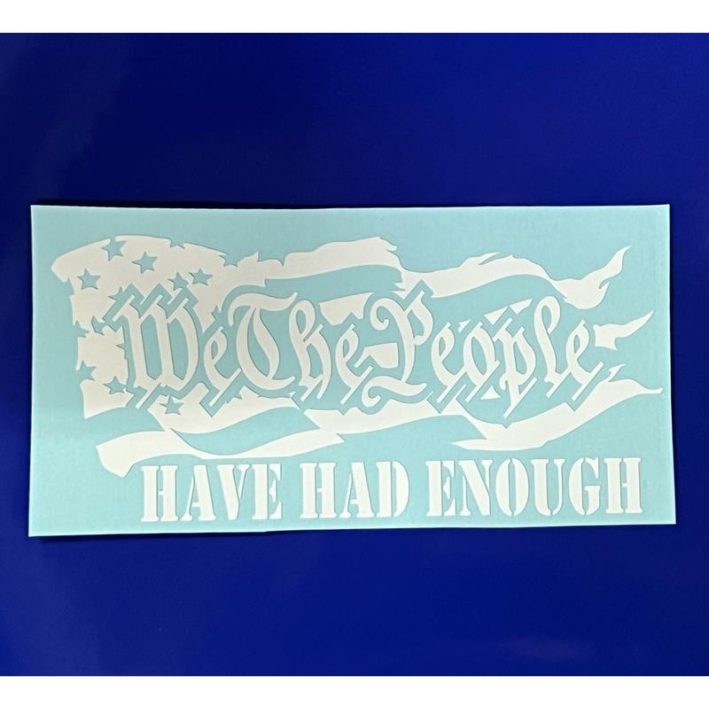 We The People Have Had Enough Vinyl Decal - 2