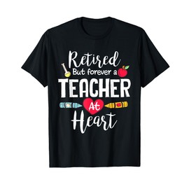 Retired But Forever A Teacher At Heart Teacher Retirement T-Shirt