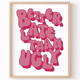 Better Late Than Ugly, Pink Vintage Print,Classroom Decor,Educational Wall Art,Girl Bathroom Wall Decor,Dorm Room Decor,Girls Room Decor,Gift for Her,No Framed (8x10 Inches)