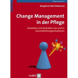 Change Management in der Pflege: Gestalten und Verhalten von und in Gesundheitsorganisationen