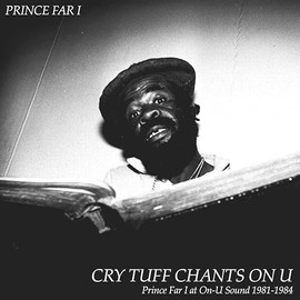 Cry Tuff Chants On U (Prince Far I at On-U Sound 1981-1984) [解説：エイドリアン・シャーウッド(日本語訳付) / 国内流通仕様盤CD] (BRONU156)