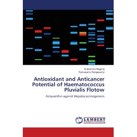 Antioxidant and Anticancer Potential of Haematococcus Pluvialis Flotow: Astaxanthin against Hepatocarcinogenesis
