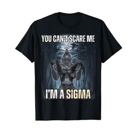 I'm The Sigma You Can't Scare Me Funny Wolf Meme Alpha T-Shirt