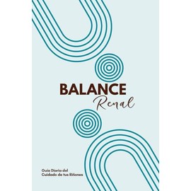 BALANCE RENAL / GUÍA DIARIA DEL CUIDADO DE TUS RIÑONES: DIARIO DE CUIDADOS EN CASA DE TUS RIÑONES / BY-LAA