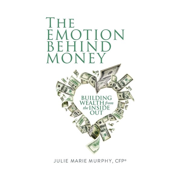 The Emotion Behind Money: Building Wealth from the Inside Out