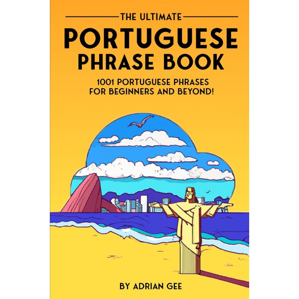 The Ultimate Portuguese Phrase Book: 1001 Portuguese Phrases for Beginners