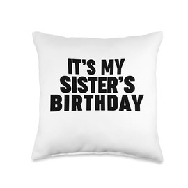 It's my sister's birthday Throw Pillow