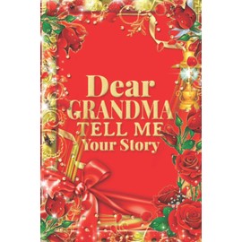 Dear Grandma Tell me Your Story: Grandmother's Memory Keepsakes Guided Journal / Mother's Day / Grandparents Day / Christmas Gifts for Grandma From Grandson & Granddaughter