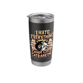 I Hate Everything Except Cats Cats Are Ok Pet Animals ---- Stainless Steel Insulated Tumbler