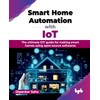 Smart Home Automation with IoT: The ultimate DIY guide for
