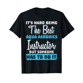 Being The Best Aqua Aerobics Instructor T-Shirt
