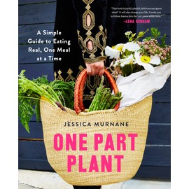 One Part Plant: A Simple Guide to Eating Real, One Meal at a Time