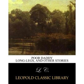 Poor Daddy Long-legs, and other stories