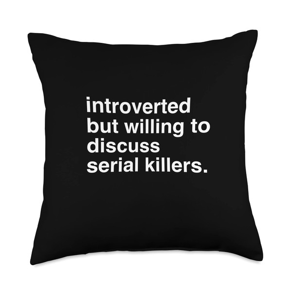 introverted but willing to discuss serial killers Throw Pillow