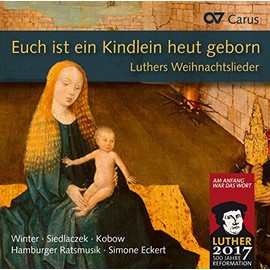 Euch ist ein Kindlein heut geborn - Luthers Weihnachtslieder in Sätzen aus der Reformationszeit
