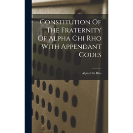 Constitution Of The Fraternity Of Alpha Chi Rho With Appendant Codes