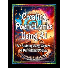 CREATING POETIC LYRICS USING AI: For Budding Song Writers & Performing Artists