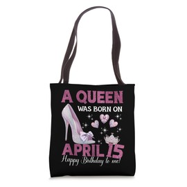 A Queen Was Born On April 15 Girlie Birthday Queen Tote Bag