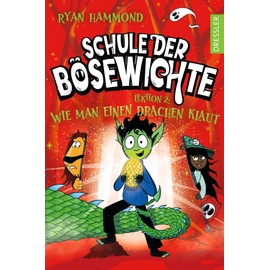 Schule der Bösewichte 2. Lektion 2: Wie man einen Drachen klaut: Lustiger Kinder-Roman ab 8 Jahren und für kleine Fantasy-Fans mit Grusel-Spaß, Hexen und Werwölfen