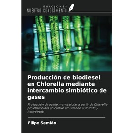 Producción de biodiesel en Chlorella mediante intercambio simbiótico de gases: Producción de aceite monocelular a partir de Chlorella protothecoides en cultivo simultáneo autótrofo y heterótrofo