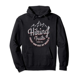 Hiker Theme - Hiking Trails Near Me Make Me Forget How Grey Pullover Hoodie