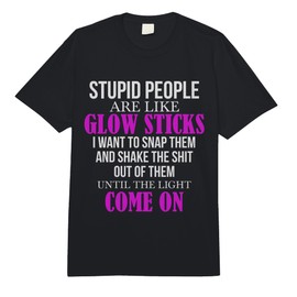 Stupid People are Like Glow Sticks Funny Saying Gift Comfort Colors Adult Heavyweight T-Shirt