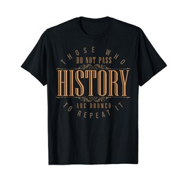 Funny History Quotes Sarcastic History Teacher History Lover T-Shirt