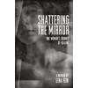 Shattering the Mirror: A Memoir