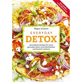  Everyday Detox: 100 einfache Rezepte fr einen gesunden Darm, zum Entschlacken und Gewicht verlieren (German Edition)