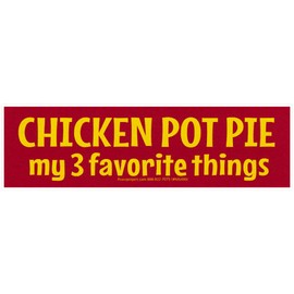 Chicken Pot Pie, My 3 Favorite Things Small Magnetic Car Bumper Sticker Magnet Decal for Lockers Fridges Magnetic Surfaces 5.5-by-1.63 Inches (Magnetic Backing)