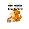 Real Friends Stay Forever: Real Friends Stay Forever Kids Book