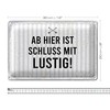 Blechschild | Ab hier ist Schluss mit lustig! | Dekoration