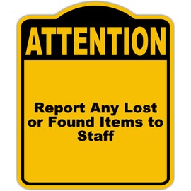 Report Any Lost or Found Items to Staff Attention Yellow Black Aluminum Composite Sign 20 x 24 inches