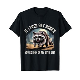 If I Ever Get Rabies You're High On My Biting List T-Shirt
