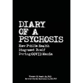 Diary of a Psychosis: How Public Health Disgraced Itself During COVID Mania