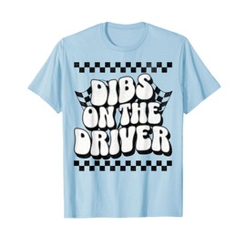 Racing Dibs on The Driver, Race Wife, Racing Girlfriend T-Shirt