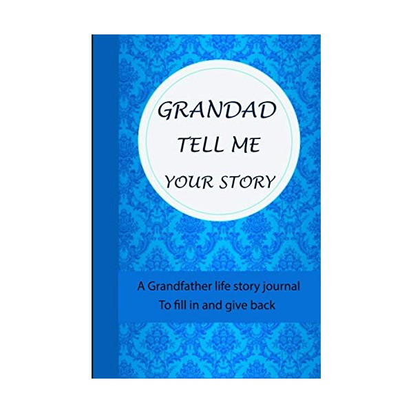 Grandad Tell Me Your Story: With Over 120 Questions For