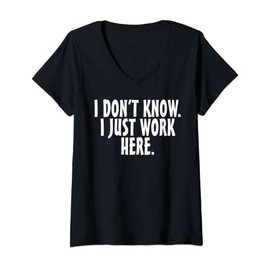Womens I don't know I just work here; funny Quote V-Neck T-Shirt