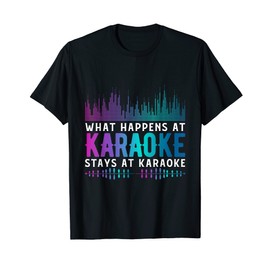 What Happens At Karaoke Stays At Karaoke Singers Music T-Shirt
