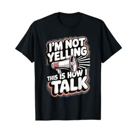 I'm Not Yelling This Is How I Talk T-Shirt
