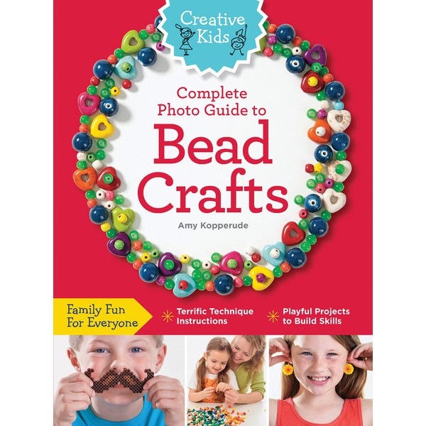 Creative Kids Complete Photo Guide to Bead Crafts: Family Fun