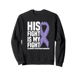 His Fight Is My Fight Pulmonary Hypertension Awareness Sweatshirt