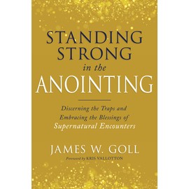 Standing Strong in the Anointing: Discerning the Traps and Embracing the Blessings of Supernatural Encounters