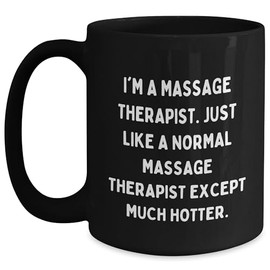 Hot Massage Therapist Gifts - I'm A Massage Therapist. Just Like A Normal Massage Therapist Except Much Hotter. Funny Birthday Unique Gifts for Massage Therapist Friends and Family from You
