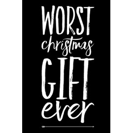 Worst Christmas Gift Ever: 110-Page Blank Lined Journal Christmas Gag Gift Idea