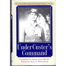 Under Custer's Command: The Civil War Journal of James Henry Avery