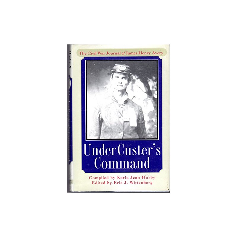 Under Custer's Command: The Civil War Journal of James Henry