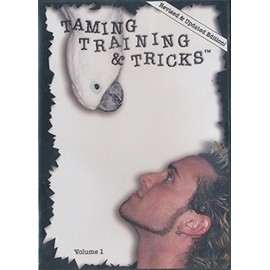 Taming, Training & Tricks Volume 1: Revised & Updated Edition (Parrot Training)