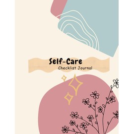 The Minimalist Self-Care Checklist: A Black & White Daily Wellness Tracker to Build Habits, Boost Mindfulness, and Prioritize Self-Care