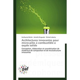 Architectures innovantes pour micro-piles à combustible à oxyde solide: Conception, élaboration et caractérisation de matériaux de composition et de ... innovantes (Omn.Pres.Franc.) (French Edition)